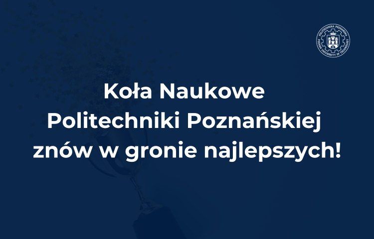 Koła Naukowe Politechniki Poznańskiej znów w gronie najlepszych!